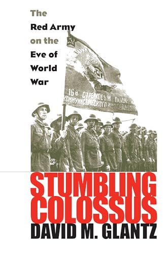 Stumbling Colossus: The Red Army on the Eve of World War (Modern War Studies) von University Press of Kansas